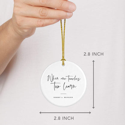 Andaz Press Round Ceramic Porcelain Christmas Tree Ornament for Teacher Thank You Appreciation Graduation Gift, When One Teaches, Two Learn, Robert A. Heinlein, 1-Pack