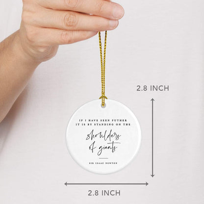 Andaz Press Round Ceramic Porcelain Christmas Tree Ornament for Teacher Thank You Appreciation Graduation Gift, If I Seen Futher it is by Standing on The Shoulders of Giants, Sir Isaac Newton, 1-Pack