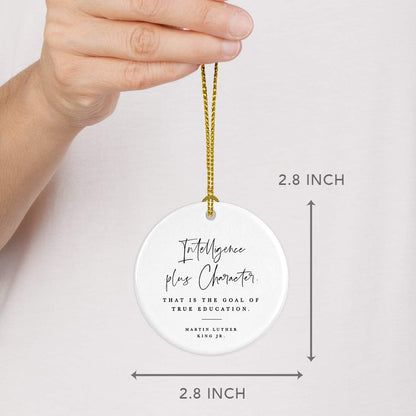 Andaz Press Round Ceramic Porcelain Christmas Tree Ornament for Teacher Thank You Appreciation Gift, Intelligence Plus Character. That is The Goal of True Education, Martin Luther King Jr., 1-Pack