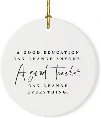 Andaz Press Round Ceramic Porcelain Christmas Tree Ornament for Teacher Thank You Appreciation Graduation Gift, A Good Education Can Change Anyone. A Good Teacher Can Change Everything., 1-Pack