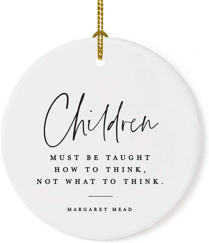 Andaz Press Round Ceramic Porcelain Christmas Tree Ornament for Teacher Thank You Appreciation Graduation Gift, Children Must be Taught How to Think, Not What to Think, Margaret Mead, 1-Pack