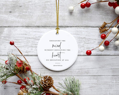 Andaz Press Round Ceramic Porcelain Christmas Tree Ornament for Teacher Thank You Appreciation Graduation Gift, Educating Mind Without Educating The Heart is no Education at All, Aristotle, 1-Pack