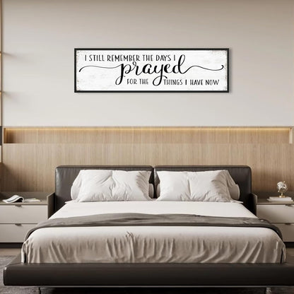 I Still Remember The Days I Prayed for What I Have Now Sign Wall Decor: Christian Wall Decor 16"x48" Large Farmhouse Signs Home Decor for Living Room Modern Master Bedroom Wall Art Above Bed Framed