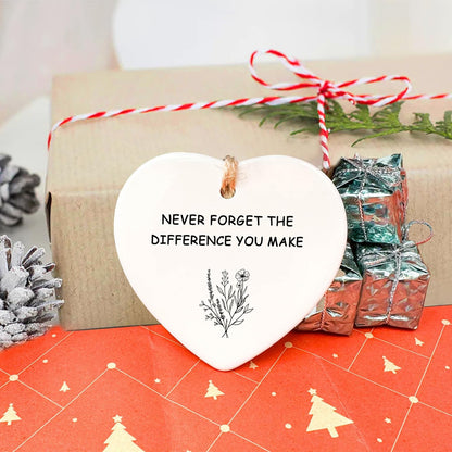 Ceramic Hanging Ornament - Never Forget The Difference You Make, Friendship Gift, Thank You, Love Symbol